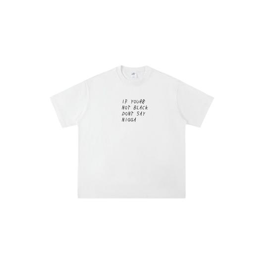 IF YOURE NOT BLACK TEE